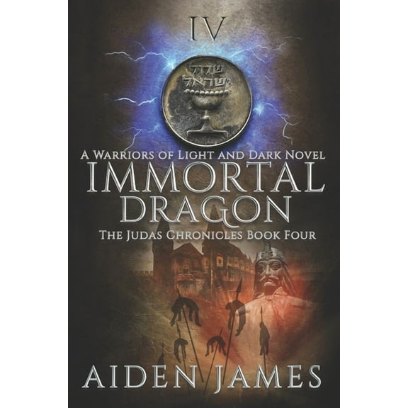 Judas Chronicles: Immortal Dragon: A Warriors of Light and Dark Novel (Paperback)
