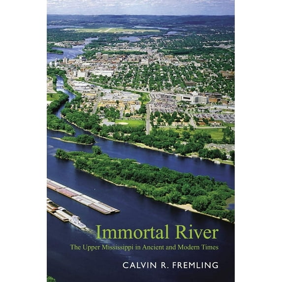 Immortal River: The Upper Mississippi in Ancient and Modern Times, (Paperback)