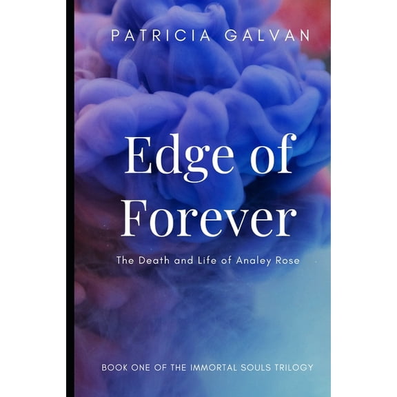 Immortal Souls Trilogy: Edge of Forever: The Death and Life of Analey Rose (Paperback)