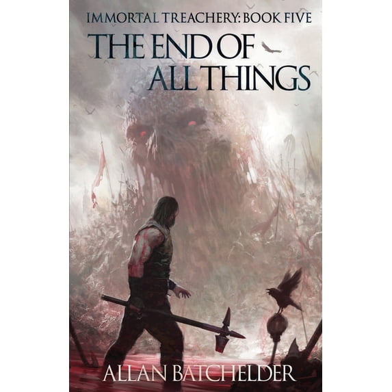 Immortal Treachery: The End of All Things (Paperback)