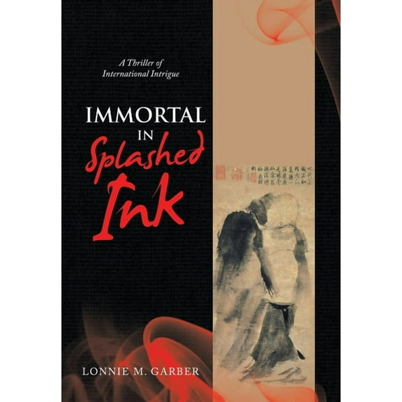 Immortal in Splashed Ink: A Thriller of International Intrigue (Hardcover)