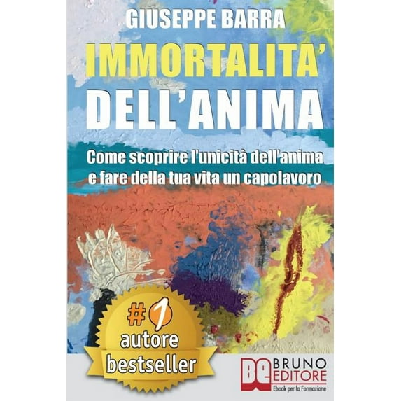 Immortalità Dell'Anima: Come Scoprire L'Unicità Dell'Anima e Fare Della Tua Vita Un Capolavoro (Paperback)