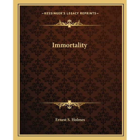 Immortality Paperback 1162631279 9781162631271 Ernest S. Holmes