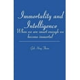 thumbnail image 1 of Immortality and Intelligence: When We Are Smart Enough We Become Immortal, 1 of 1
