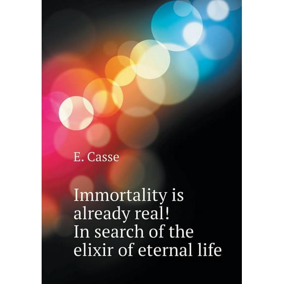 Immortality is already possible! In search of the elixir of eternal life (Paperback)
