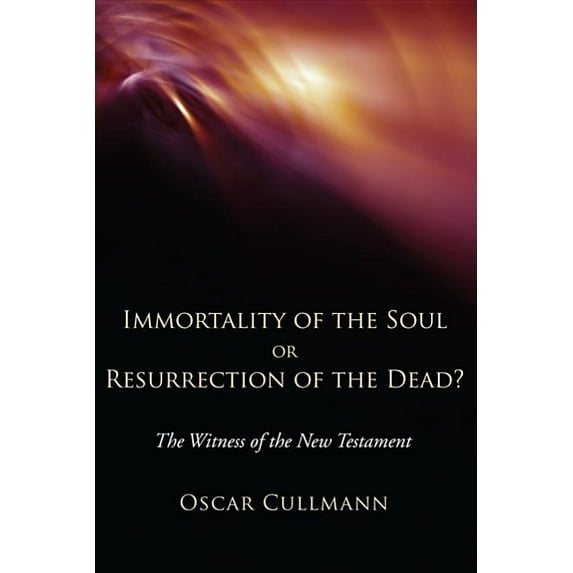 Immortality of the Soul or Resurrection of the Dead?: The Witness of the New Testament (Paperback)