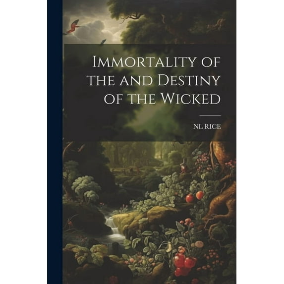 Immortality of the and Destiny of the Wicked (Paperback)