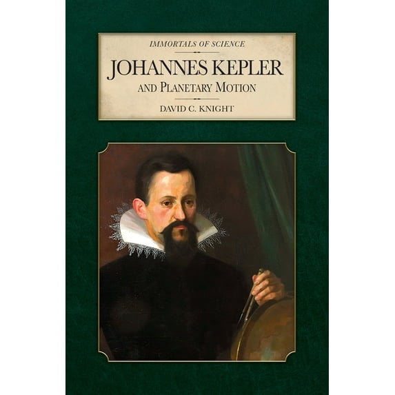 Immortals of Science Johannes Kepler and Planetary Motion, (Paperback)