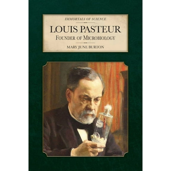 Immortals of Science Louis Pasteur: Founder of Microbiology, (Hardcover)