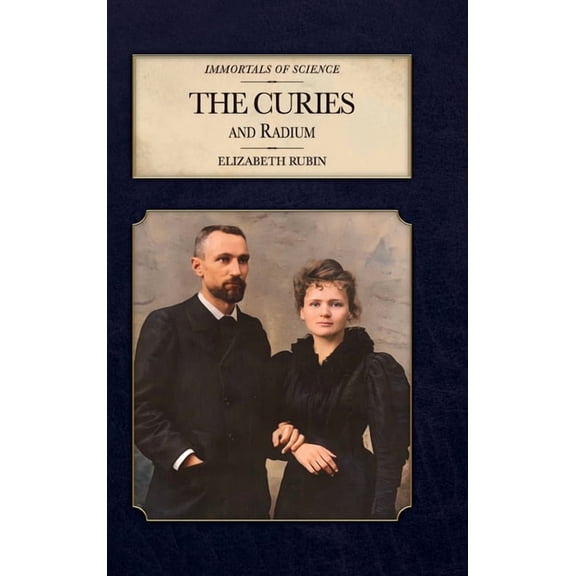 Immortals of Science The Curies and Radium, (Hardcover)