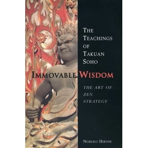 Immovable Wisdom, The Art of Zen Strategy : The Art of Zen Strategy, The Teachings of Takuan Soho (Paperback)