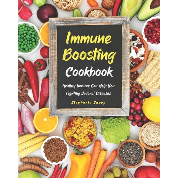 Immune Boosting Cookbook: Healthy Immune Can Help You Fighting Several Diseases (Paperback)