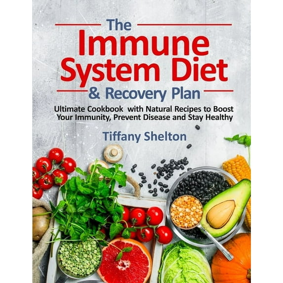 The Immune System Diet and Recovery Plan: Ultimate Cookbook with Natural Recipes to Boost Your Immunity, Prevent Disease, (Paperback)