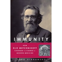 Immunity : How Elie Metchnikoff Changed the Course of Modern Medicine (Hardcover)