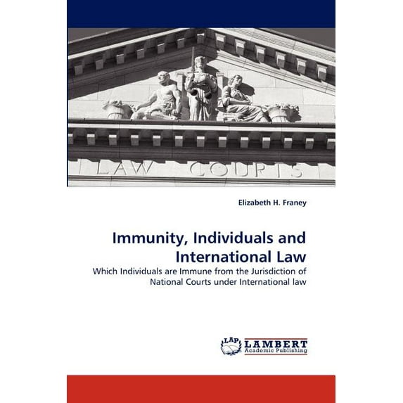 Immunity, Individuals and International Law: Which Individuals are Immune from the Jurisdiction of National Courts under International law Paperback 383830781X 9783838307817 Elizabeth H. Franey