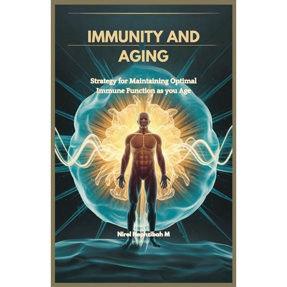 Immunity and Aging: Strategy for Maintaining Optimal Immune Function as you Age, (Paperback)
