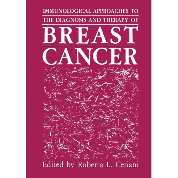 Immunological Approaches To The Diagnosis And Therapy Of Breast Cancer - Roberto L. Ceriani,G. P. Talwar,Roberto Ed Ceri
