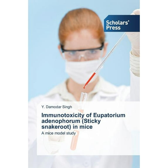 Immunotoxicity of Eupatorium adenophorum (Sticky snakeroot) in mice (Paperback)
