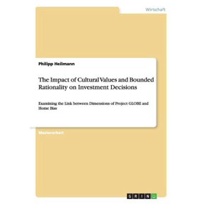 The Impact of Cultural Values and Bounded Rationality on Investment Decisions : Examining the Link between Dimensions of Project GLOBE and Home Bias (Paperback)