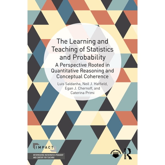 Impact: Interweaving Mathematics Pedagog The Learning and Teaching of Statistics and Probability: A Perspective Rooted in Quantitative Reasoning and Conceptual C, (Paperback)
