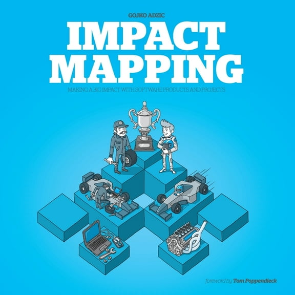 Impact Mapping: Making a Big Impact with Software Products and Projects, (Paperback)