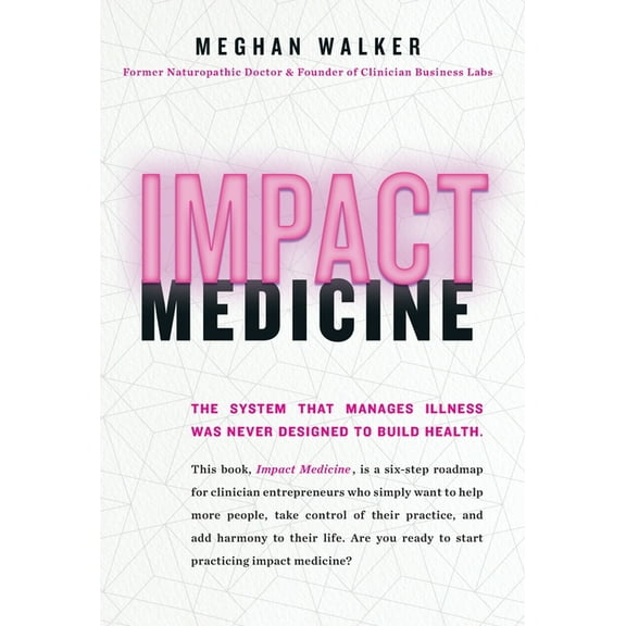 Impact Medicine: Take Control of Your Practice. Reach More People. Add Balance to Your Life., (Hardcover)