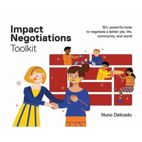 Impact Negotiations Toolkit: 50+ powerful tools to negotiate a better job, life, community, and world, (Paperback)