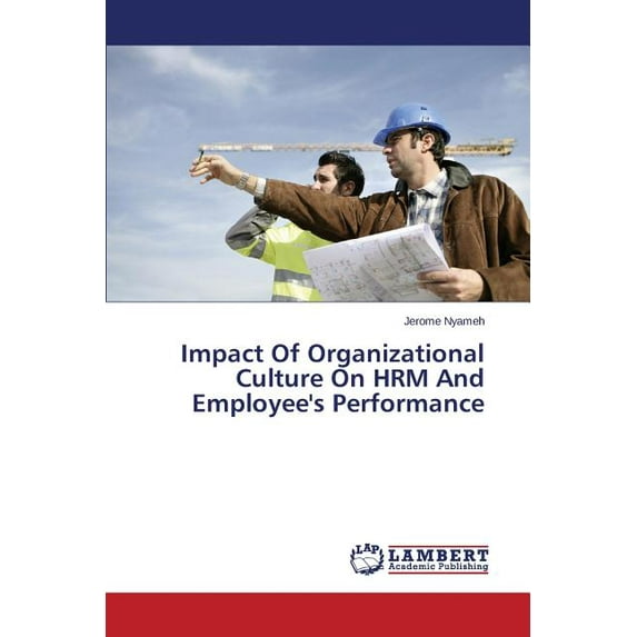 Impact Of Organizational Culture On HRM And Employee's Performance (Paperback)