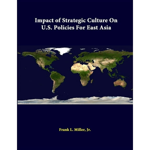 Impact Of Strategic Culture On U.S. Policies For East Asia (Paperback)