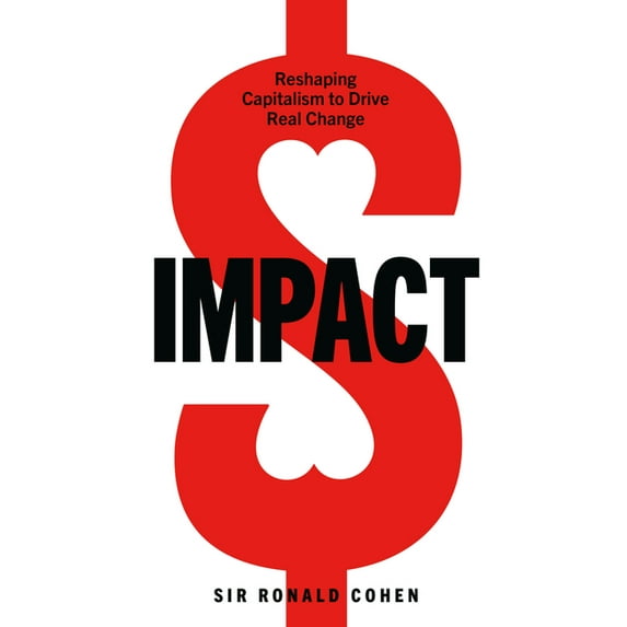 Impact: Reshaping Capitalism to Drive Real Change, (Hardcover)