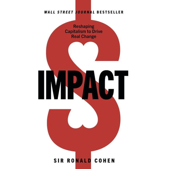 Impact: Reshaping Capitalism to Drive Real Change, (Hardcover)
