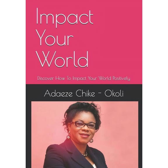 Impact Your World: Discover How to Impact Your World Positively (Paperback)