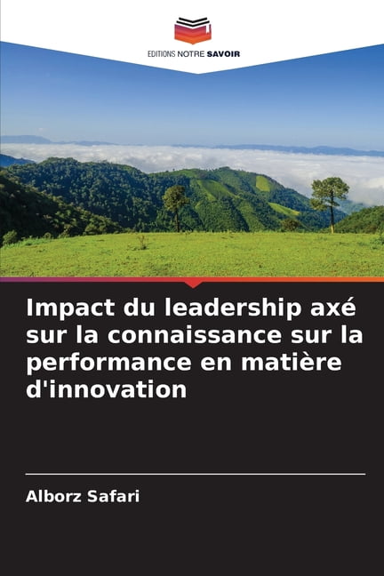 Impact du leadership axÃ© sur la connaissance sur la performance en matiÃ¨re d'innovation, (Paperback)