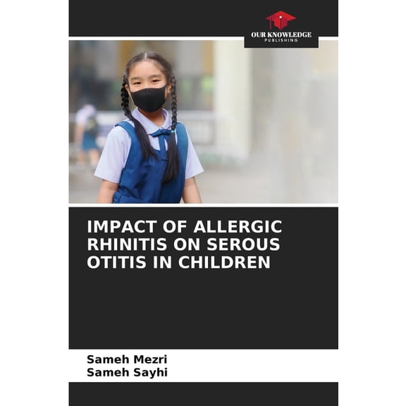 Impact of Allergic Rhinitis on Serous Otitis in Children, (Paperback)