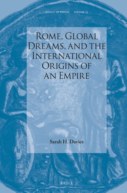 Impact of Empire Rome, Global Dreams, and the International Origins of an Empire, Book 35, (Hardcover)