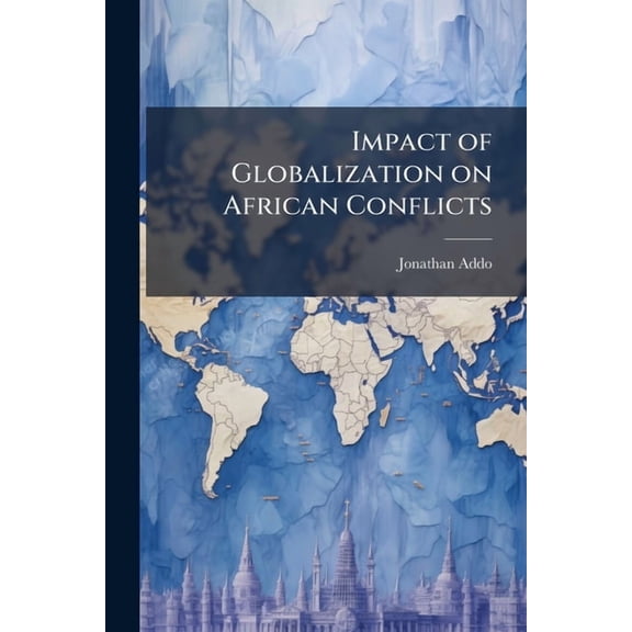 Impact of Globalization on African Conflicts, (Paperback)