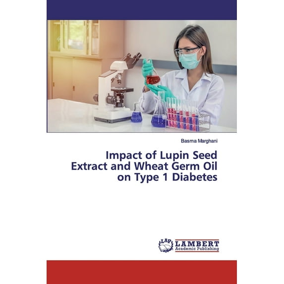 Impact of Lupin Seed Extract and Wheat Germ Oil on Type 1 Diabetes (Paperback)