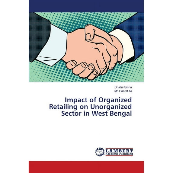 Impact of Organized Retailing on Unorganized Sector in West Bengal (Paperback)