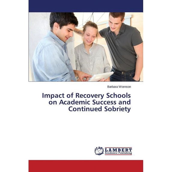 Impact of Recovery Schools on Academic Success and Continued Sobriety (Paperback)
