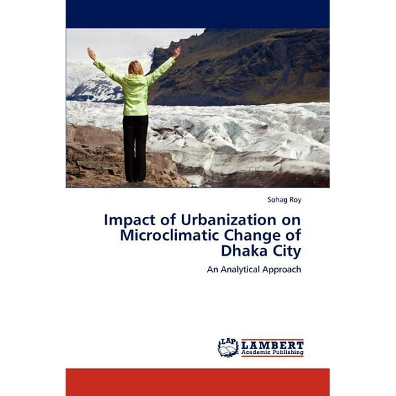 Impact of Urbanization on Microclimatic Change of Dhaka City (Paperback)