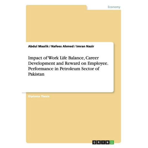 Impact of Work Life Balance, Career Development and Reward on Employee. Performance in Petroleum Sector of Pakistan (Paperback)