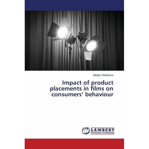 Impact of product placements in films on consumers' behaviour (Paperback)