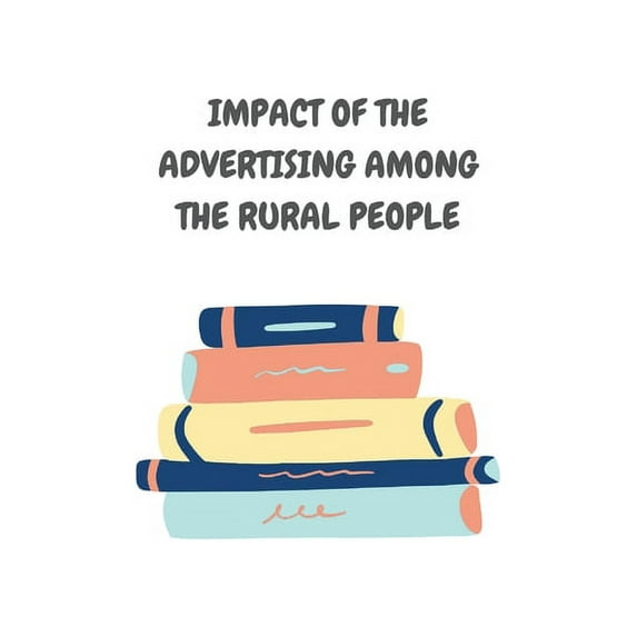 Impact of the Advertising Among the Rural People (Paperback)