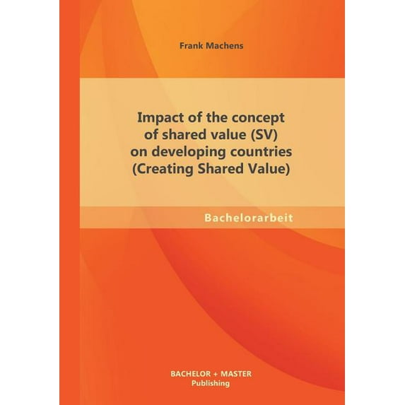 Impact of the concept of shared value (SV) on developing countries (Creating Shared Value) (Paperback)