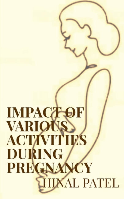 Impact of various activities during pregnancy, (Paperback)