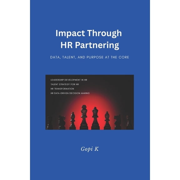 Impact through HR Partnering: Data, Talent, and Purpose at the Core, (Paperback)
