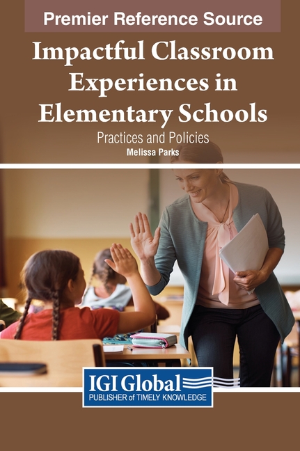 Impactful Classroom Experiences in Elementary Schools: Practices and Policies, (Hardcover)