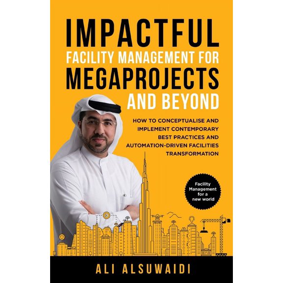 Impactful Facility Management For Megaprojects and Beyond: How to Conceptualise and Implement Contemporary Best Practice, (Paperback)