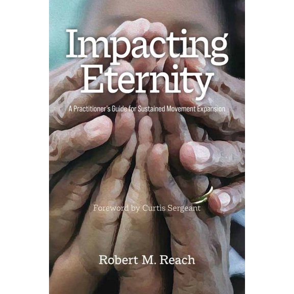 Impacting Eternity: A Practitioner's Guide for Sustained Movement Expansion, (Paperback)