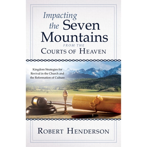 Pre-Owned Impacting the Seven Mountains from the Courts of Heaven: Kingdom Strategies for Revival in the Church and the Reformation of Culture (Paperback) 0768462711 9780768462715